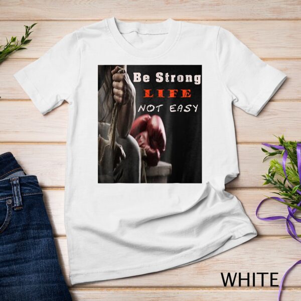 Boxing T shirt Be Strong Life Not Easy Unisex T-shirt
