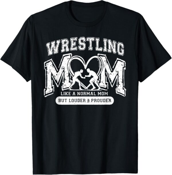 Funny Wrestling Mom Like A Normal Mom But Louder And Prouder T-Shirt